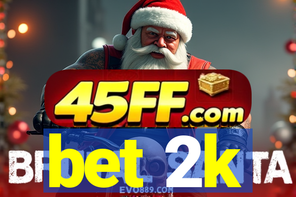 bet 2k